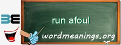 WordMeaning blackboard for run afoul